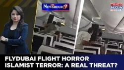 Flydubai Horror: 25 Yrs Later, 9/11 Like Crash 'Bid' | Islamist Terror: A Real Threat? Newshour