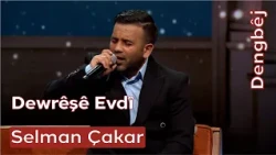 Selman Çakar | Dewrêşê Evdî