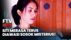 Siti Feels Constantly Watched by a Mysterious Figure! | Mystery FTV